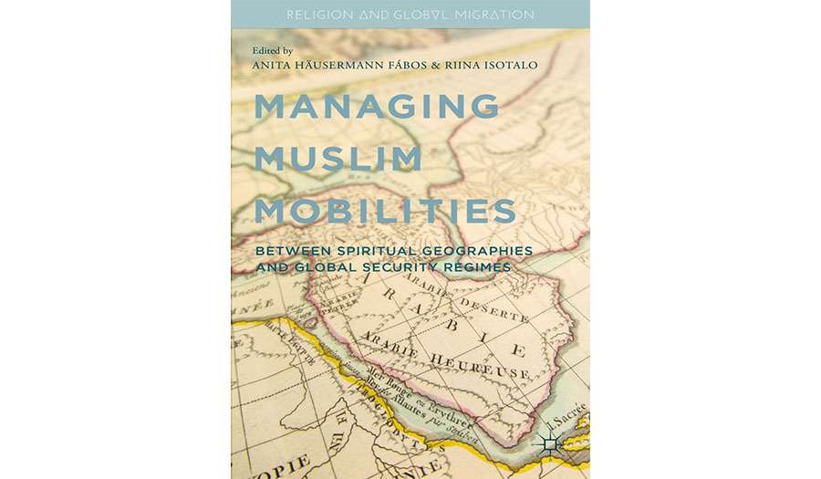 Managing Muslim Mobilities: Between Spiritual Geographies and the Global Security Regime