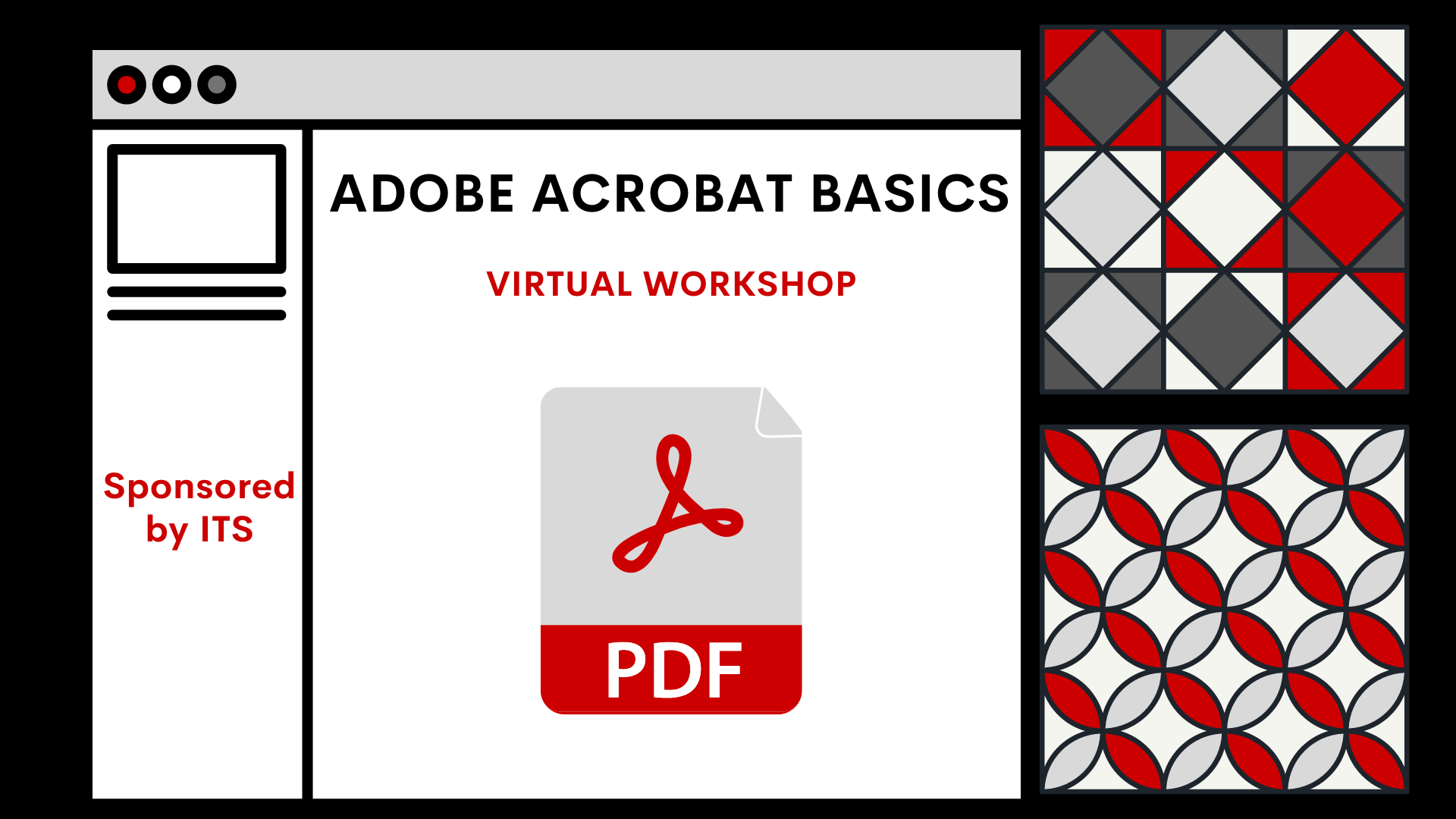Geometric patterns of gray, red, white, and black. PDF Icon in the middle. Text reads Adobe Acrobat Basics, Virtual Workshop, Sponsored by ITS