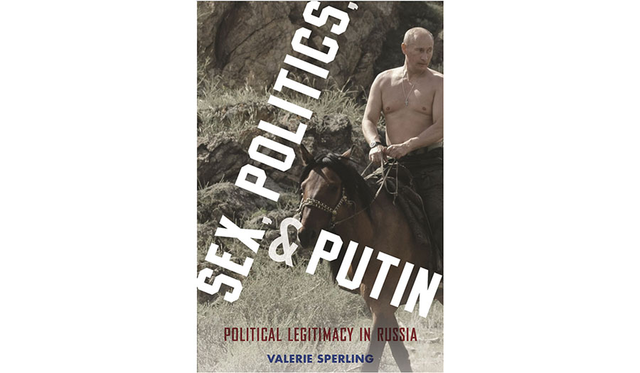 Sex, Politics, and Putin: Political Legitimacy in Russia (Oxford Studies in Culture and Politics)