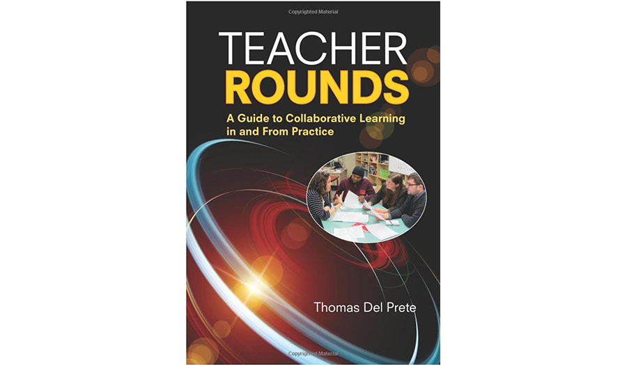Teacher Rounds: A Guide to Collaborative Learning in and From Practice