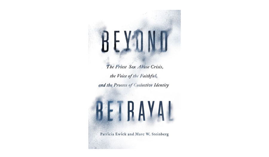 Beyond Betrayal: The Priest Sex Abuse Crisis, the Voice of the Faithful, and the Process of Collective Identity book cover